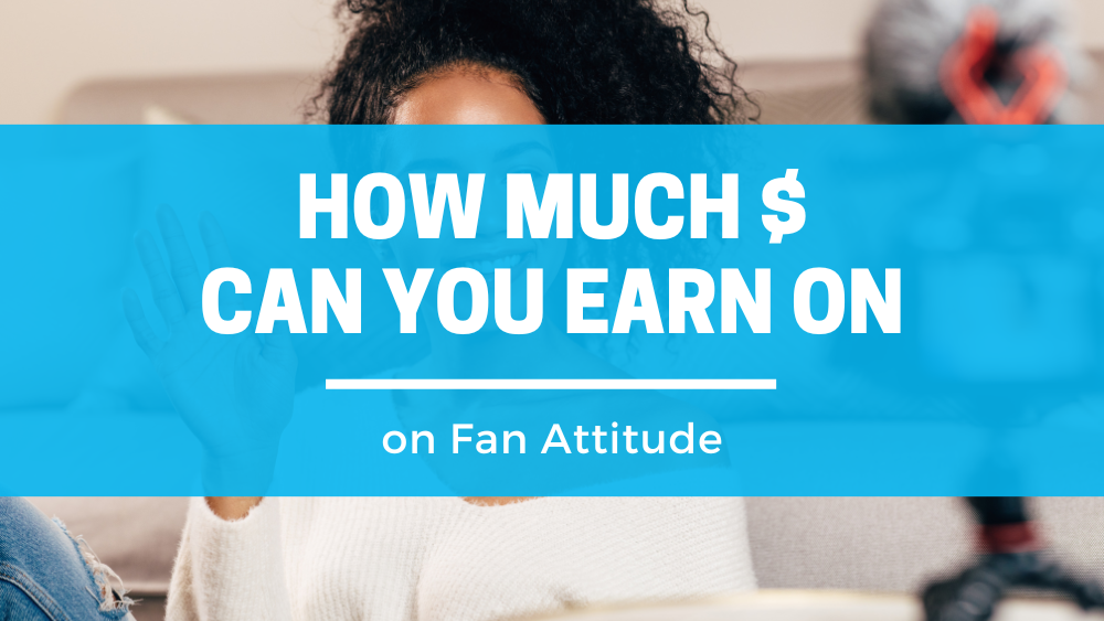 How Much Can You Make On Fan Attitude