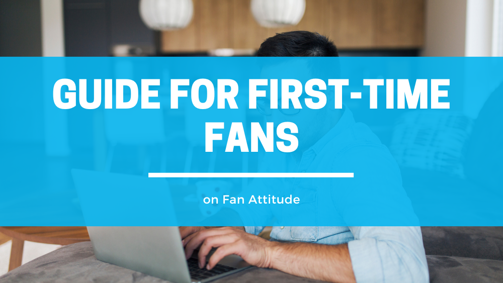 Fan Attitude for First Time Fans