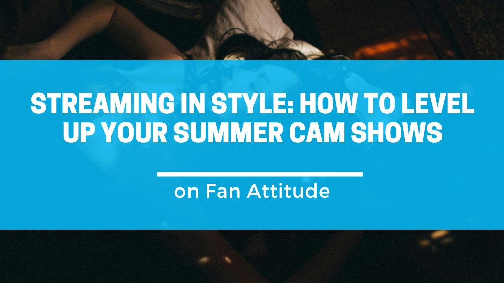 Streaming in Style: How to Level Up Your Summer Cam Shows